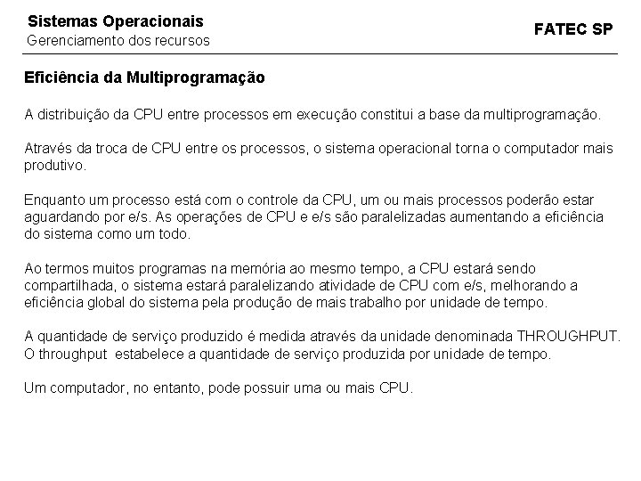 Sistemas Operacionais Gerenciamento dos recursos FATEC SP Eficiência da Multiprogramação A distribuição da CPU