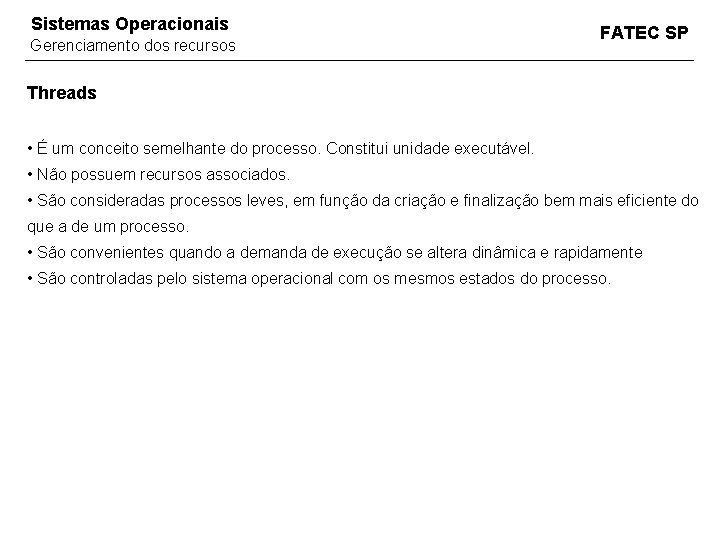 Sistemas Operacionais Gerenciamento dos recursos FATEC SP Threads • É um conceito semelhante do