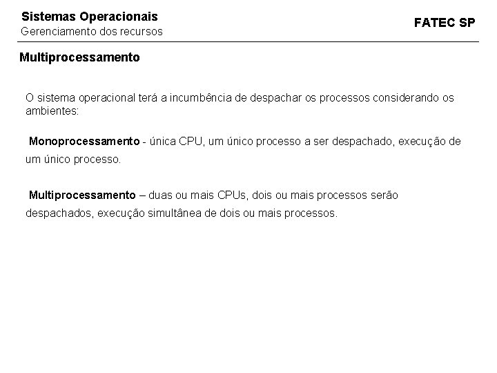 Sistemas Operacionais Gerenciamento dos recursos FATEC SP Multiprocessamento O sistema operacional terá a incumbência