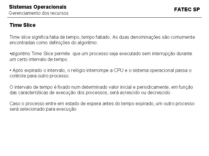 Sistemas Operacionais Gerenciamento dos recursos FATEC SP Time Slice Time slice significa fatia de