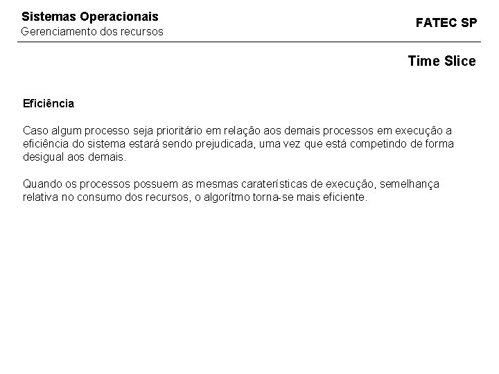 Sistemas Operacionais Gerenciamento dos recursos FATEC SP Time Slice Eficiência Caso algum processo seja