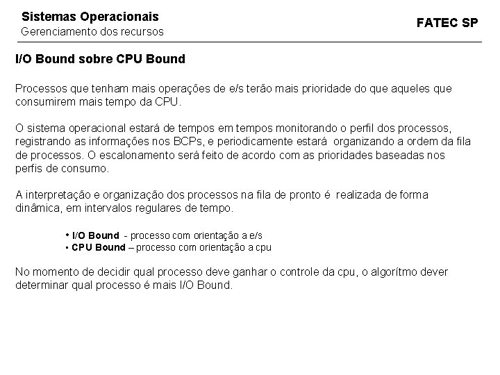 Sistemas Operacionais Gerenciamento dos recursos FATEC SP I/O Bound sobre CPU Bound Processos que