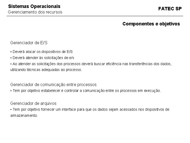 Sistemas Operacionais Gerenciamento dos recursos FATEC SP Componentes e objetivos Gerenciador de E/S •