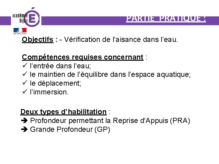 PARTIE PRATIQUE : Objectifs : - Vérification de l’aisance dans l’eau. Compétences requises concernant