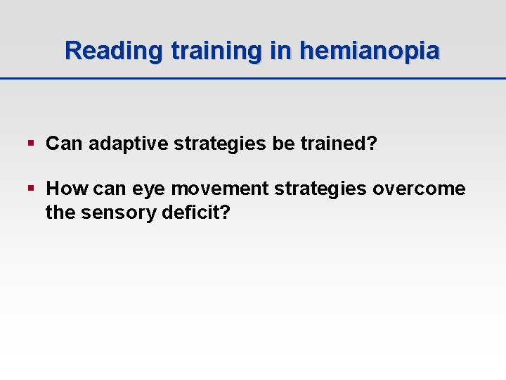 Reading training in hemianopia § Can adaptive strategies be trained? § How can eye
