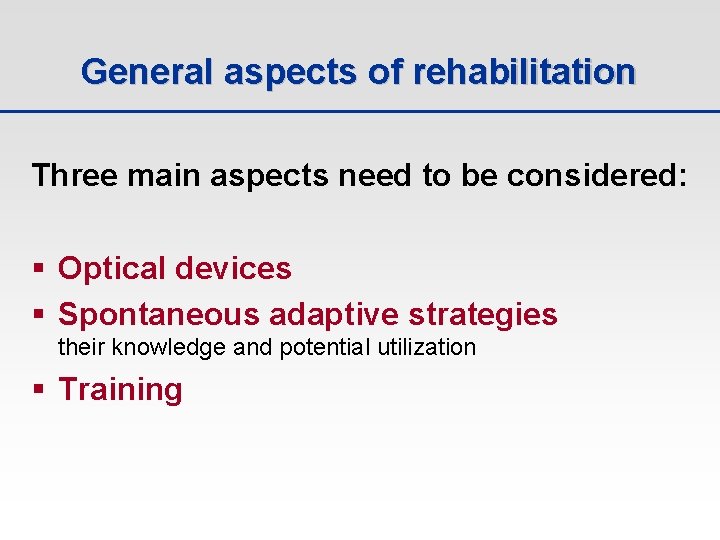 General aspects of rehabilitation Three main aspects need to be considered: § Optical devices