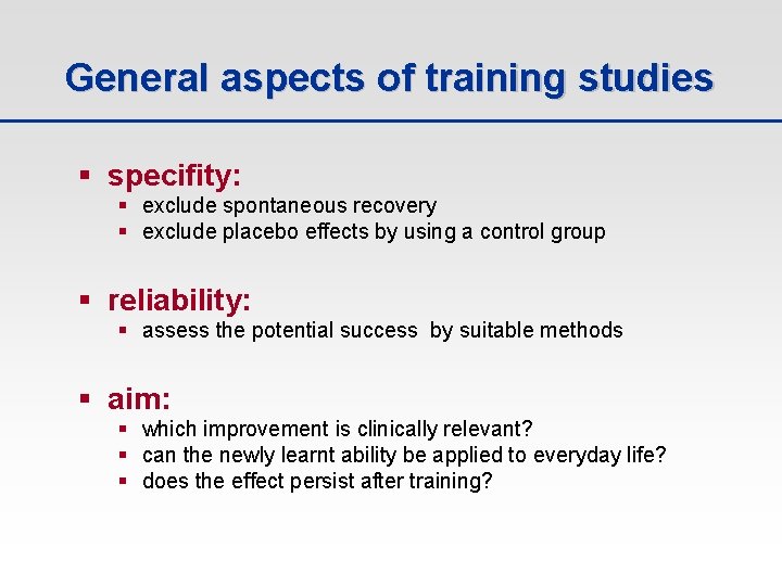 General aspects of training studies § specifity: § exclude spontaneous recovery § exclude placebo