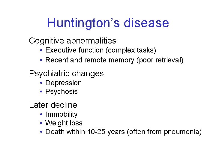 Huntington’s disease Cognitive abnormalities • Executive function (complex tasks) • Recent and remote memory