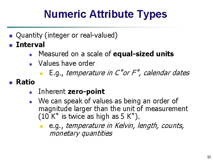 Numeric Attribute Types n n n Quantity (integer or real-valued) Interval n Measured on