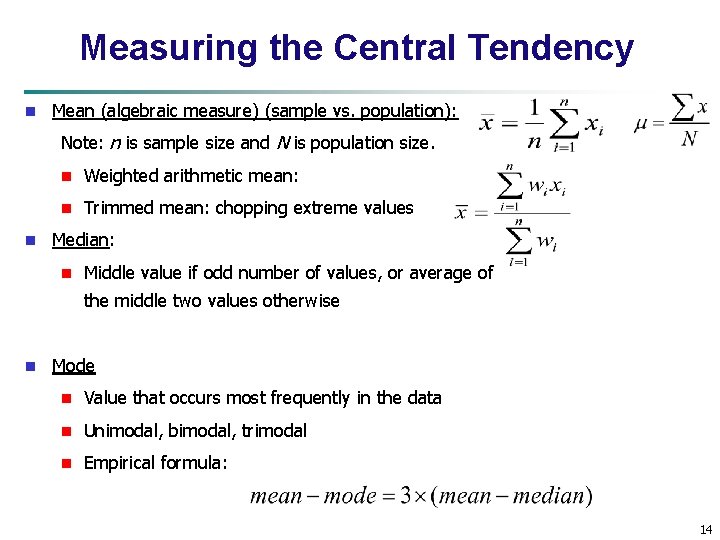 Measuring the Central Tendency n Mean (algebraic measure) (sample vs. population): Note: n is
