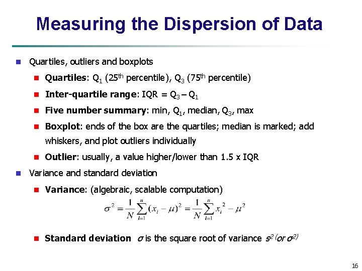 Measuring the Dispersion of Data n Quartiles, outliers and boxplots n Quartiles: Q 1