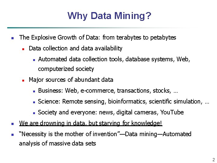 Why Data Mining? n The Explosive Growth of Data: from terabytes to petabytes n
