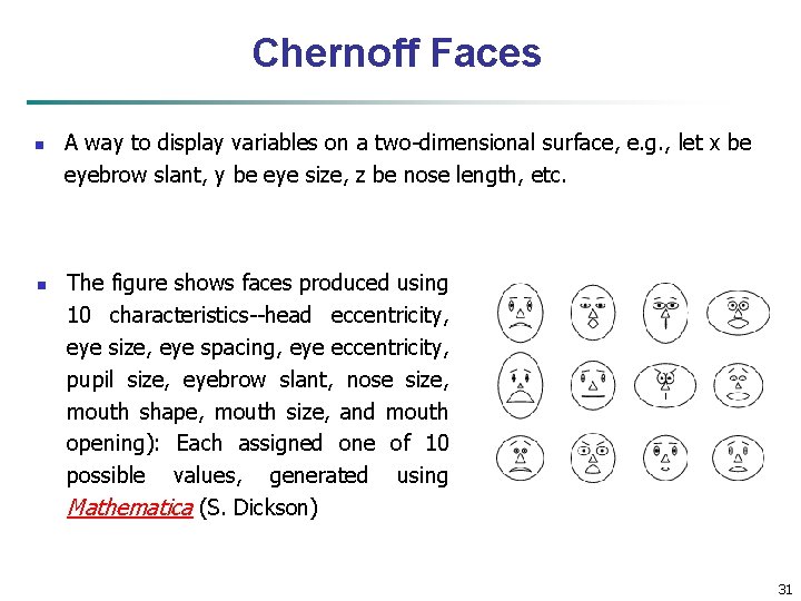 Chernoff Faces n n A way to display variables on a two-dimensional surface, e.