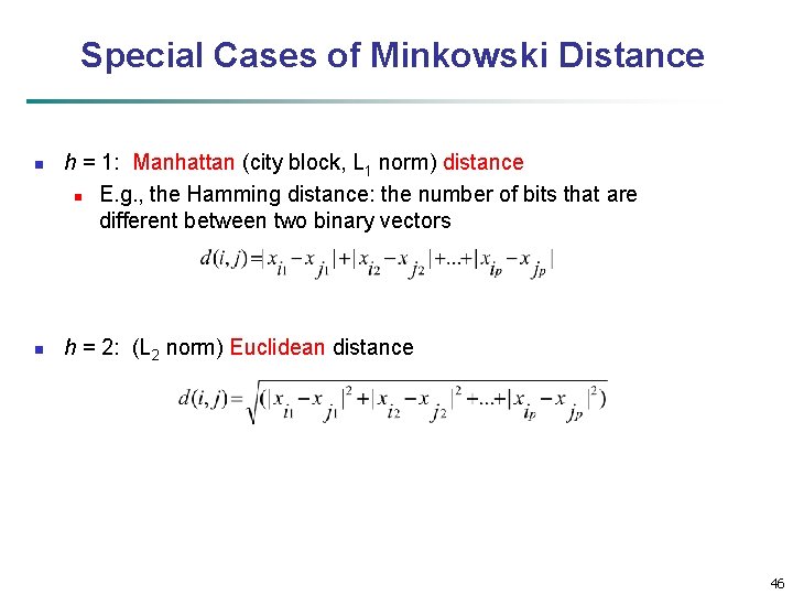 Special Cases of Minkowski Distance n n h = 1: Manhattan (city block, L