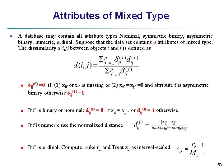 Attributes of Mixed Type n A database may contain all attribute types Nominal, symmetric