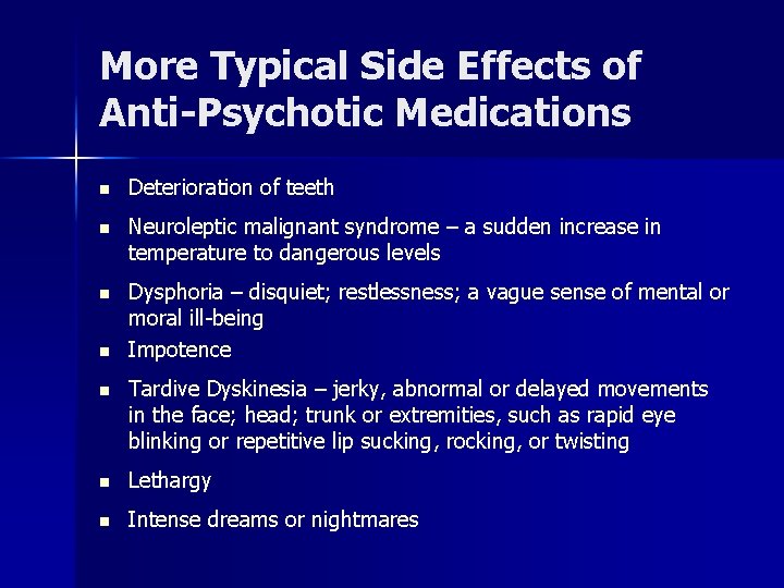 More Typical Side Effects of Anti-Psychotic Medications n Deterioration of teeth n Neuroleptic malignant