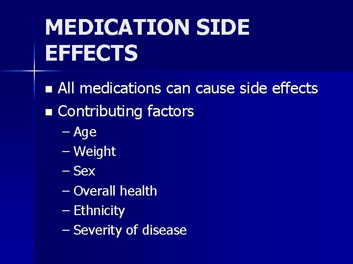 MEDICATION SIDE EFFECTS All medications can cause side effects n Contributing factors n –