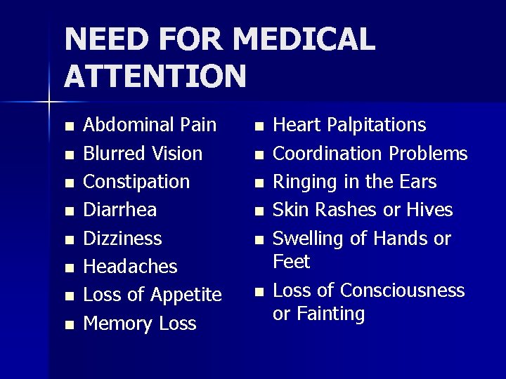 NEED FOR MEDICAL ATTENTION n n n n Abdominal Pain Blurred Vision Constipation Diarrhea