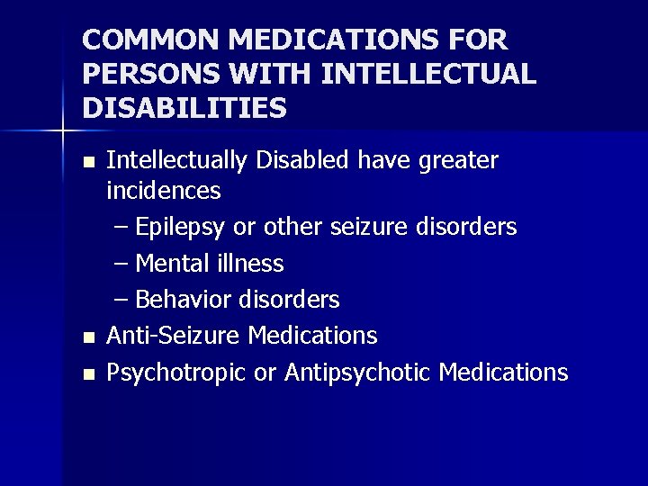 COMMON MEDICATIONS FOR PERSONS WITH INTELLECTUAL DISABILITIES n n n Intellectually Disabled have greater