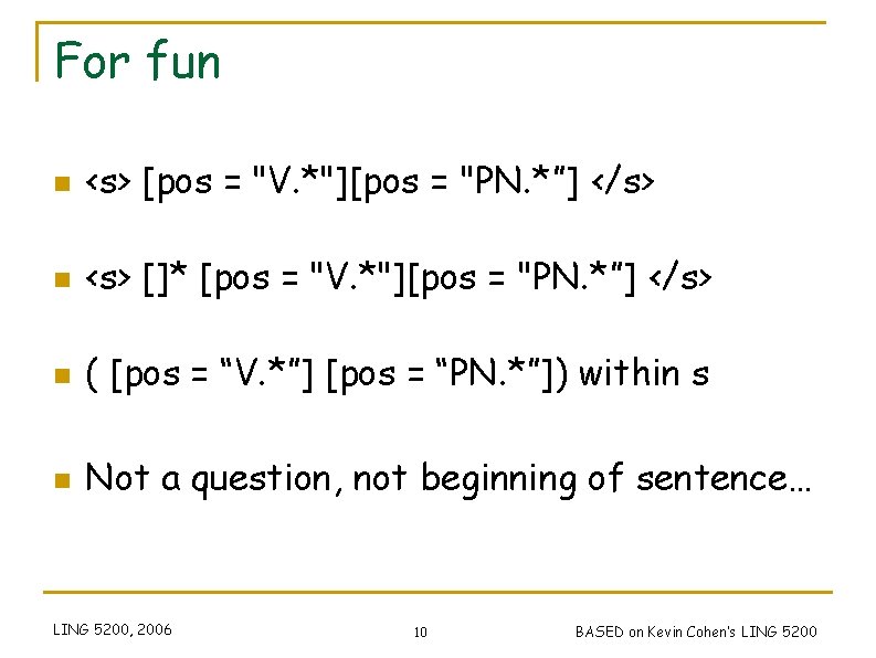 For fun n <s> [pos = "V. *"][pos = "PN. *”] </s> n <s>