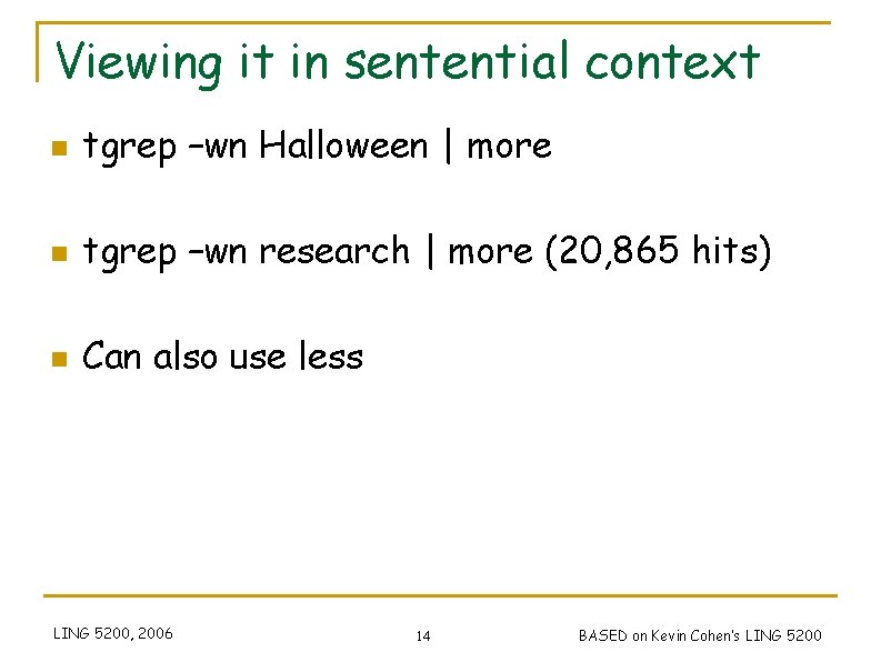 Viewing it in sentential context n tgrep –wn Halloween | more n tgrep –wn