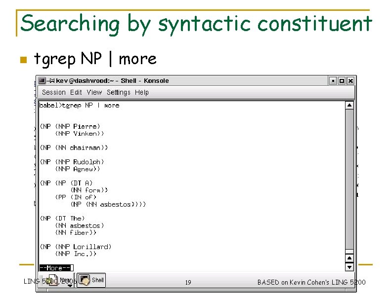 Searching by syntactic constituent n tgrep NP | more LING 5200, 2006 19 BASED