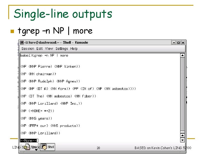 Single-line outputs n tgrep –n NP | more LING 5200, 2006 20 BASED on