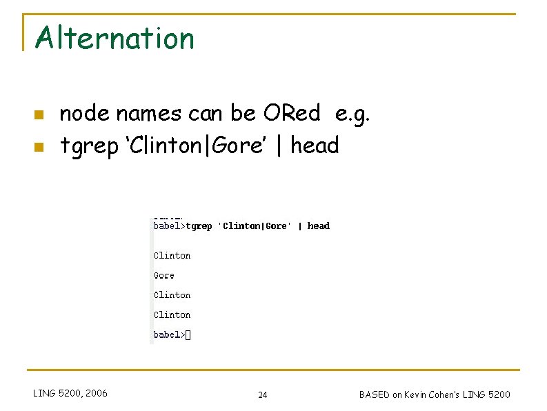 Alternation n n node names can be ORed e. g. tgrep ‘Clinton|Gore’ | head