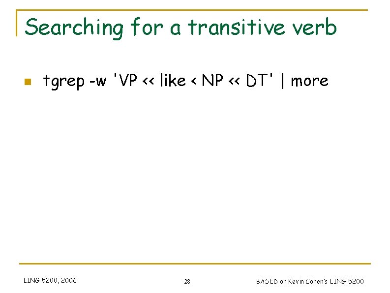 Searching for a transitive verb n tgrep -w 'VP << like < NP <<