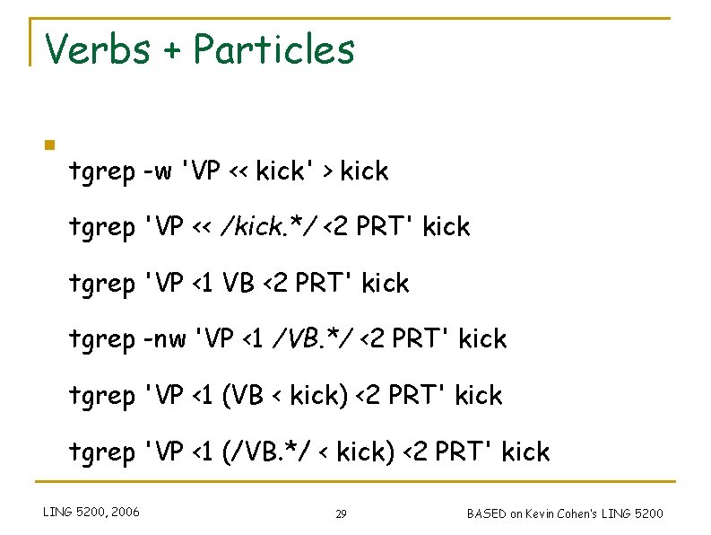 Verbs + Particles n tgrep -w 'VP << kick' > kick tgrep 'VP <<