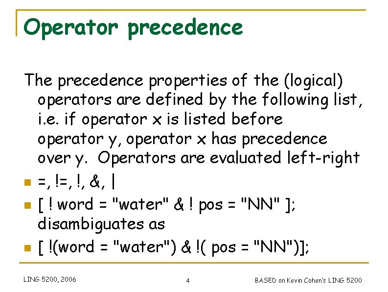 Operator precedence The precedence properties of the (logical) operators are defined by the following