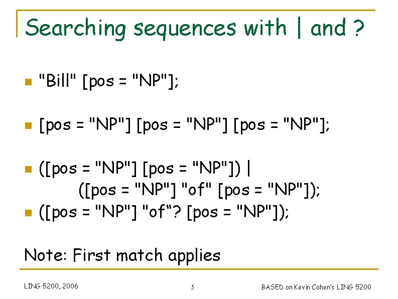 Searching sequences with | and ? n "Bill" [pos = "NP"]; n [pos =