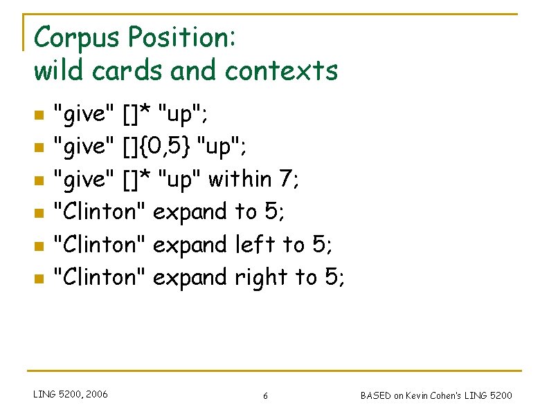 Corpus Position: wild cards and contexts n n n "give" []* "up"; "give" []{0,