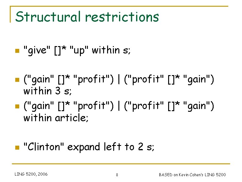 Structural restrictions n n "give" []* "up" within s; ("gain" []* "profit") | ("profit"