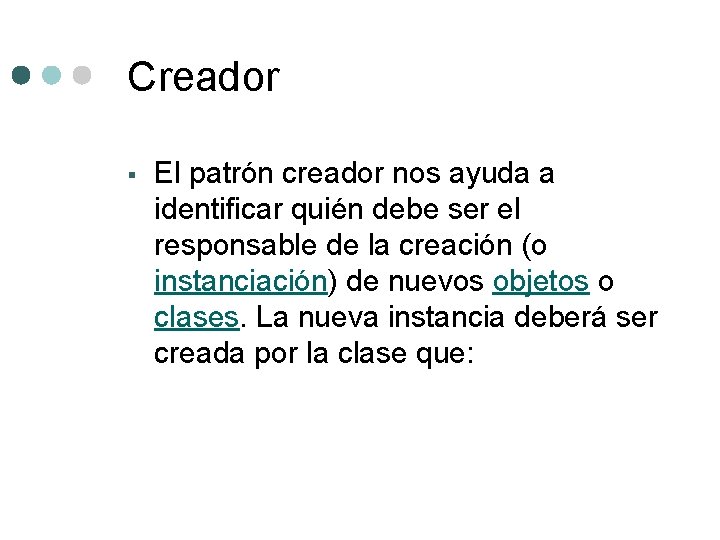 Creador § El patrón creador nos ayuda a identificar quién debe ser el responsable