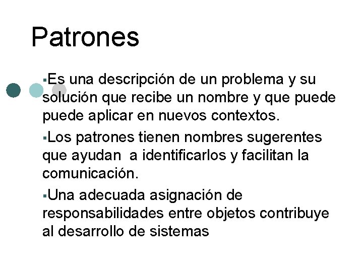 Patrones §Es una descripción de un problema y su solución que recibe un nombre