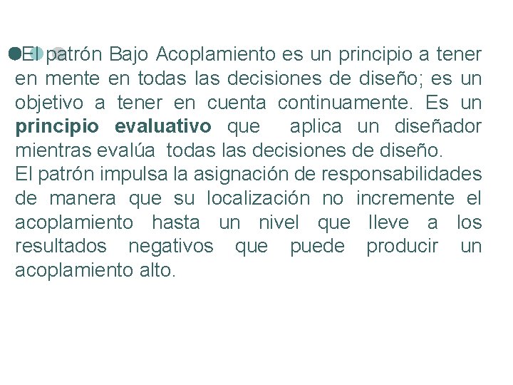  El patrón Bajo Acoplamiento es un principio a tener en mente en todas