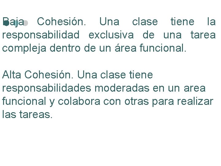 Baja Cohesión. Una clase tiene la responsabilidad exclusiva de una tarea compleja dentro de