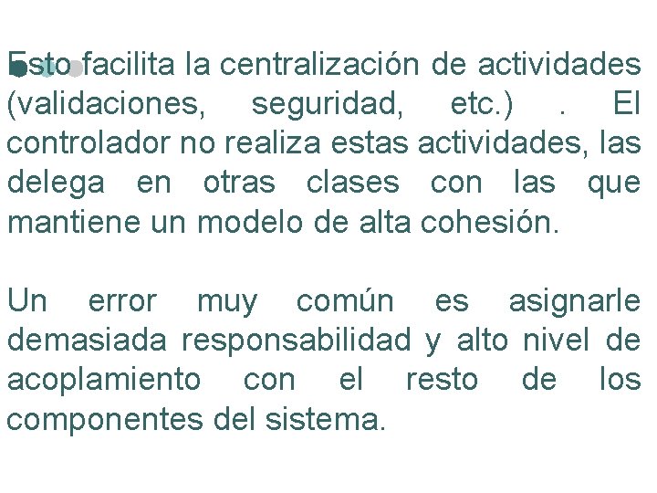 Esto facilita la centralización de actividades (validaciones, seguridad, etc. ) . El controlador no