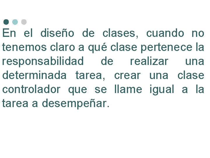 En el diseño de clases, cuando no tenemos claro a qué clase pertenece la