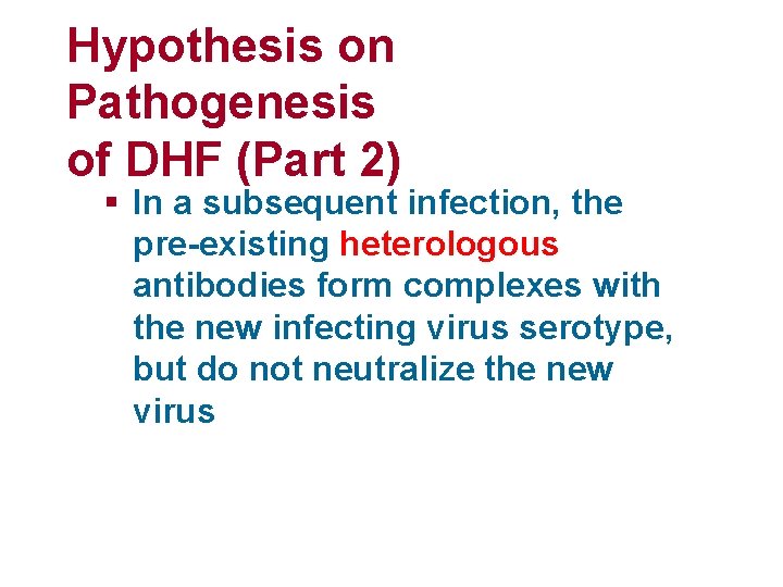 Hypothesis on Pathogenesis of DHF (Part 2) § In a subsequent infection, the pre-existing