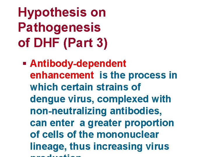 Hypothesis on Pathogenesis of DHF (Part 3) § Antibody-dependent enhancement is the process in