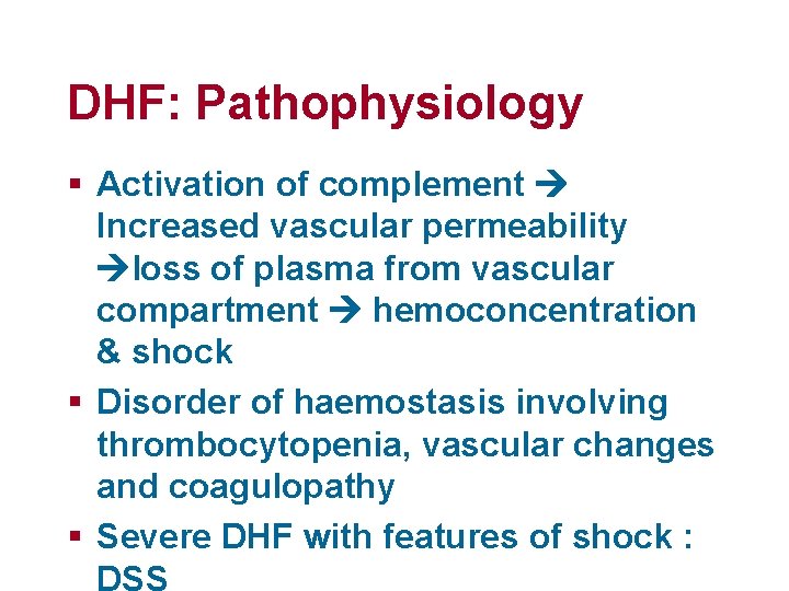 DHF: Pathophysiology § Activation of complement Increased vascular permeability loss of plasma from vascular