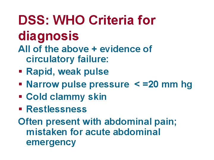 DSS: WHO Criteria for diagnosis All of the above + evidence of circulatory failure: