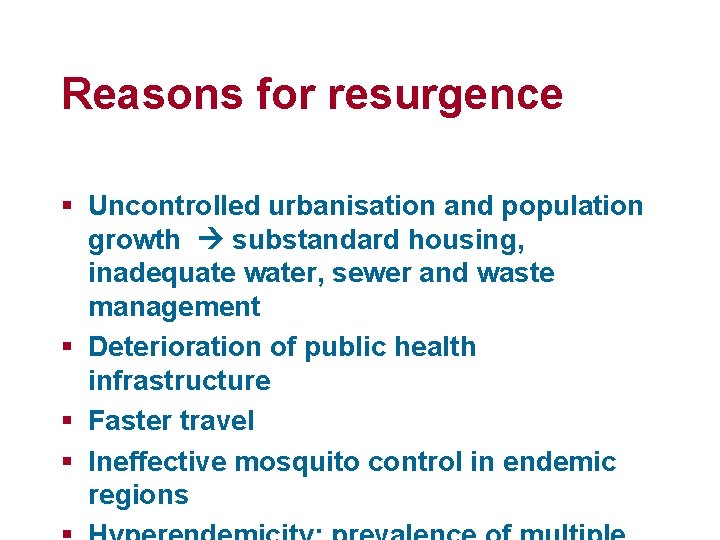 Reasons for resurgence § Uncontrolled urbanisation and population growth substandard housing, inadequate water, sewer