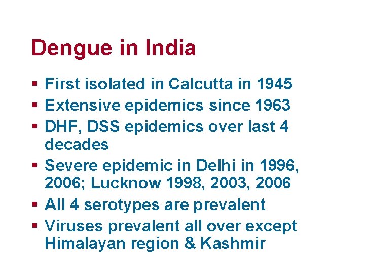 Dengue in India § First isolated in Calcutta in 1945 § Extensive epidemics since