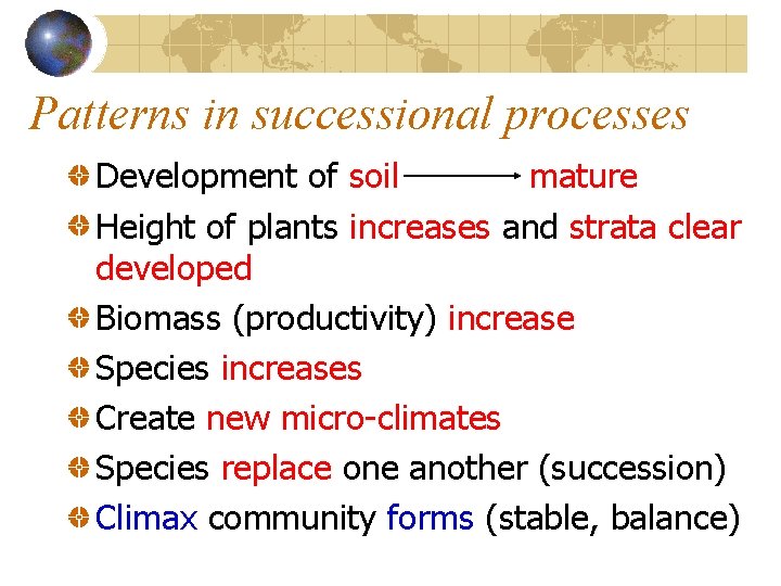 Patterns in successional processes Development of soil mature Height of plants increases and strata Patterns in successional processes Development of soil mature Height of plants increases and strata