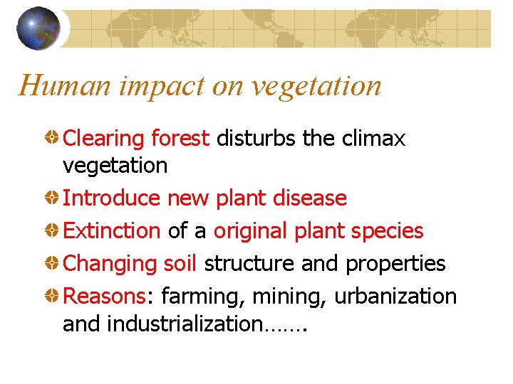 Human impact on vegetation Clearing forest disturbs the climax vegetation Introduce new plant disease Human impact on vegetation Clearing forest disturbs the climax vegetation Introduce new plant disease