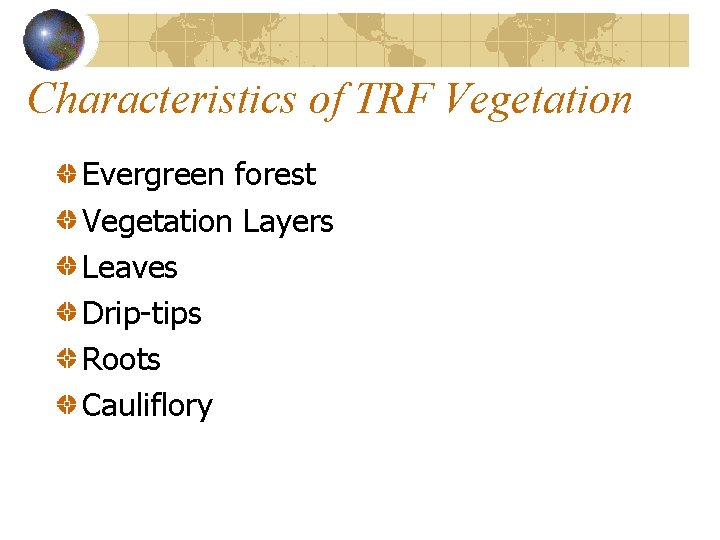 Characteristics of TRF Vegetation Evergreen forest Vegetation Layers Leaves Drip-tips Roots Cauliflory Characteristics of TRF Vegetation Evergreen forest Vegetation Layers Leaves Drip-tips Roots Cauliflory