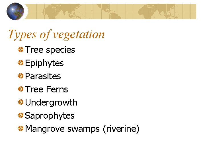Types of vegetation Tree species Epiphytes Parasites Tree Ferns Undergrowth Saprophytes Mangrove swamps (riverine) Types of vegetation Tree species Epiphytes Parasites Tree Ferns Undergrowth Saprophytes Mangrove swamps (riverine)